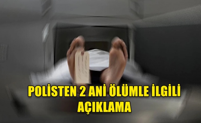 Biri 45 diğeri 50 yaşındaydı... Ölüm nedenleri belirlendi...