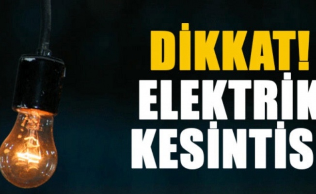 Elektrik kesintisi olacak!