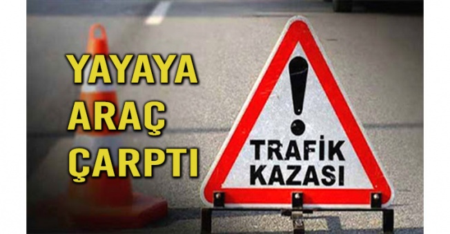 Karşıdan karşıya geçmeye çalışan yayaya araç çarptı