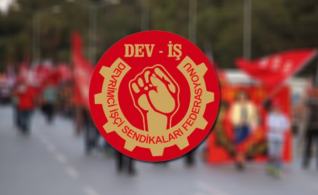 DEV-İŞ: İnsan gibi yaşayabilmek bu topraklarda ekmek parası kazanmaya çalışan herkesin hakkı!