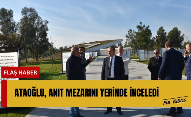 Ataoğlu: “Bu anıt, Denktaş’ın liderliğinde verilen özgürlük mücadelesinin unutulmaması için önemli bir mihenk taşıdır” 