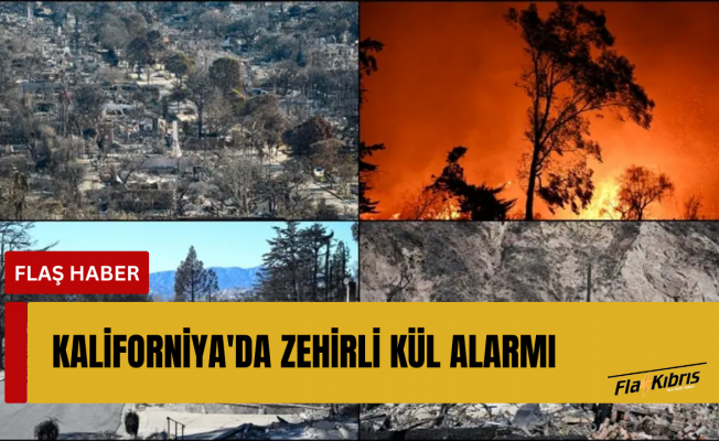 Kalifornia, orman yangınlarından sonra yeni tehlikelerle karşı karşıya