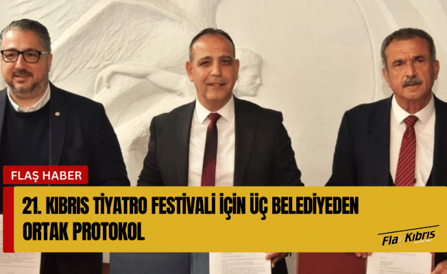 21. Kıbrıs Tiyatro Festivali için üç belediyeden ortak protokol