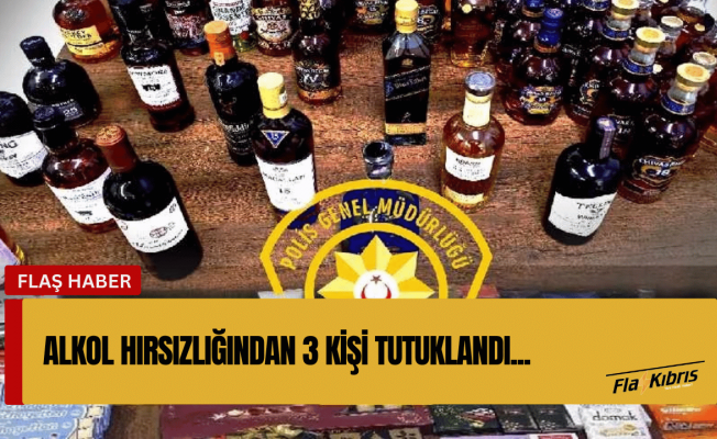 79 bin TL’lik alkol çalındı: 3 kişi tutuklandı