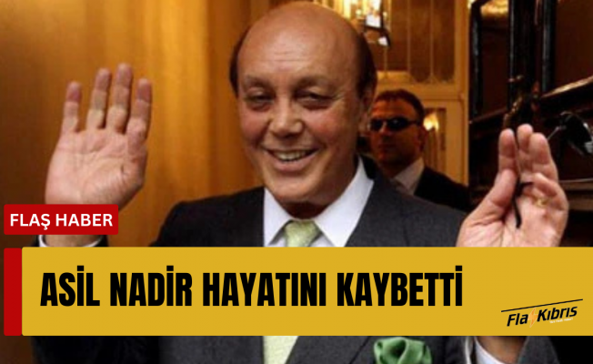 Asil Nadir hayatını kaybetti