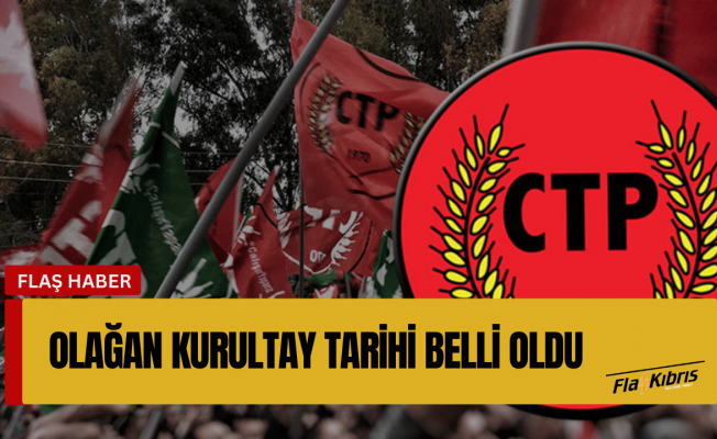 CTP Olağan Kurultay tarihi belli oldu