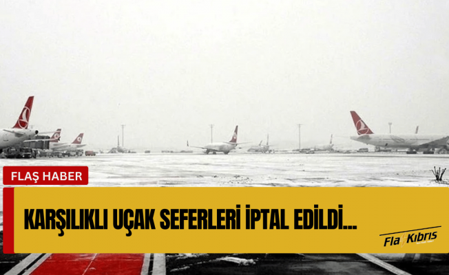 Ercan ile İstanbul arasındaki bazı uçak seferleri karşılıklı iptal edildi