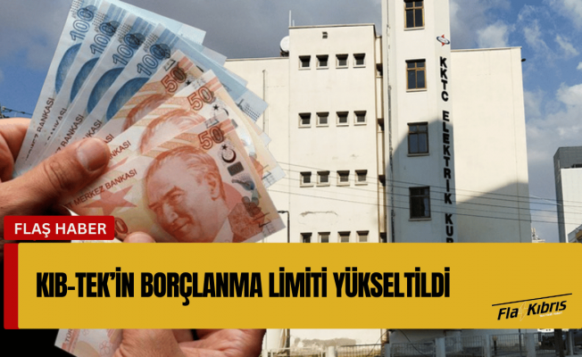KIB-TEK’in borçlanma limiti 570 milyon TL’ye çıkarıldı