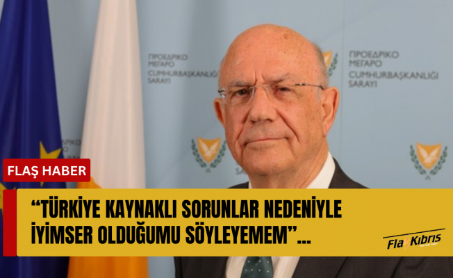 Makis Keravnos: Türkiye kaynaklı sorunlar nedeniyle iyimser olduğumu söyleyemem