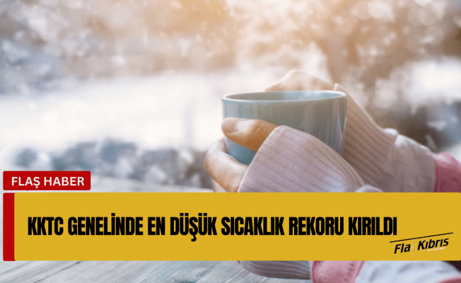 Meteoroloji açıkladı: KKTC genelinde en düşük sıcaklık rekoru kırıldı!