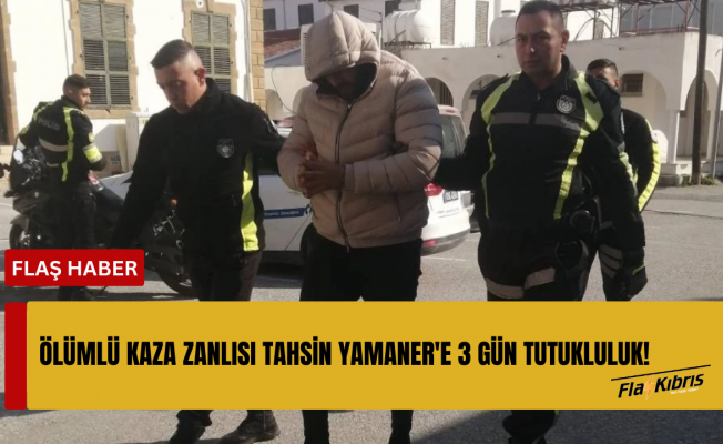 Ölümlü kaza zanlısı Tahsin Yamaner'e 3 gün tutukluluk!