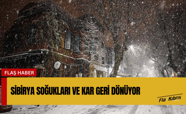 Sibirya soğukları geri dönüyor, kar geri geliyor