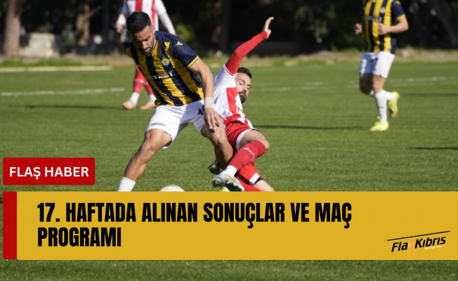 Spor AKSA Süper Lig ve Birinci Lig’de 17. haftada alınan sonuçlar ve maç programı