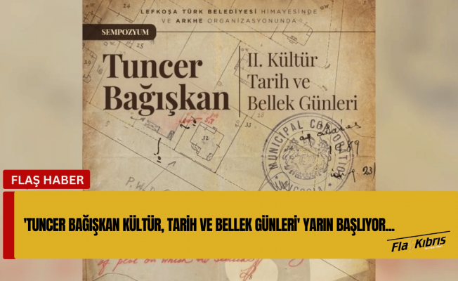 Tuncer Bağışkan Kültür, Tarih ve Bellek Günleri yarın başlıyor!