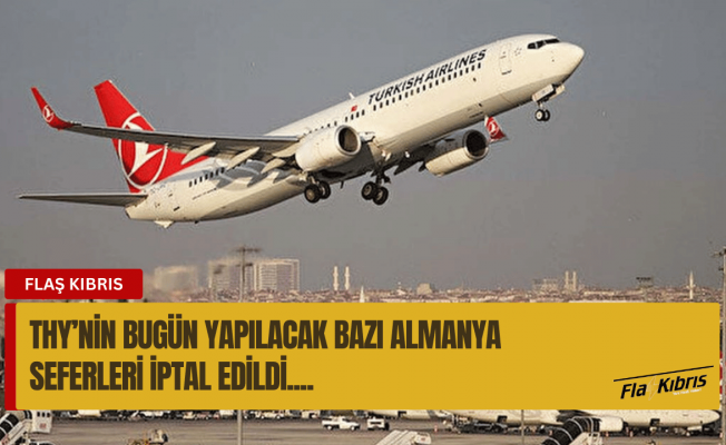 Almanya'daki grev nedeniyle THY'nin bugün yapılacak bazı seferleri iptal edildi