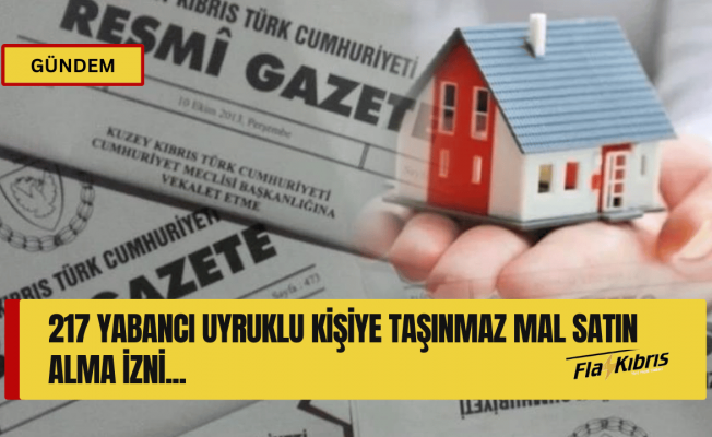 Bakanlar Kurulu, 217 yabancı uyruklu kişiye taşınmaz mal satın alma izni verdi