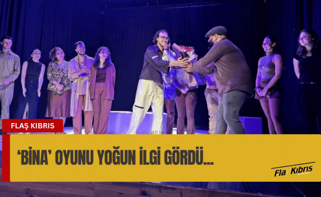 ‘BİNA’ oyunu yoğun ilgiyle karşılandı