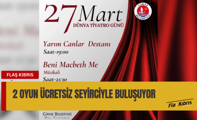 Bugün, 'Dünya Tiyatro Günü’nde iki oyun birden ücretsiz olarak sahnelenecek!