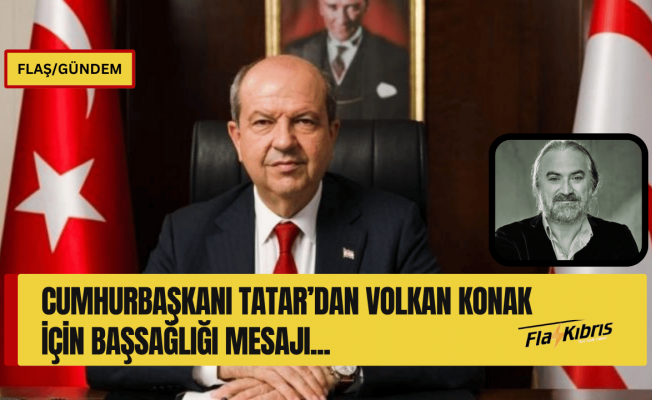 Cumhurbaşkanı Tatar’dan Volkan Konak İçin Başsağlığı Mesajı