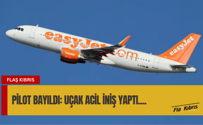 EasyJet pilotunun uçuş sırasında bayılması panik yarattı: Uçak acil iniş yaptı