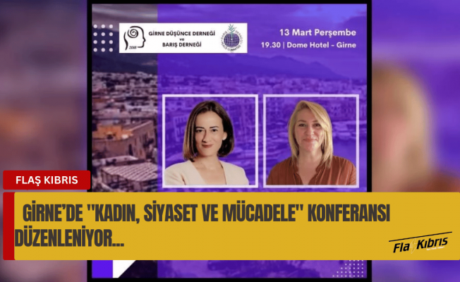Girne'de "Kadın, Siyaset ve Mücadele" konferansı düzenleniyor