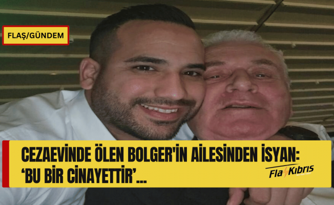 Hayatını kaybeden hükümlü tutuklu Bolger’ın ailesi isyan etti