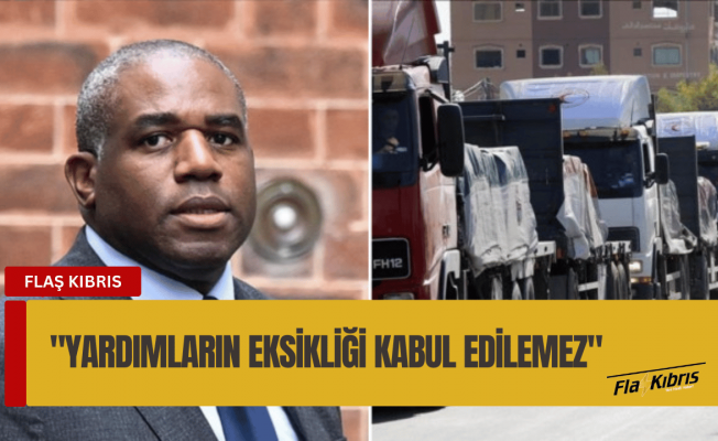 İngiliz Bakan Lammy: Gazze'ye yardımların engellenmesi uluslararası hukukun ihlali