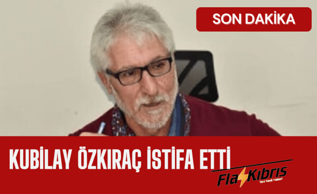 Kubilay Özkıraç istifa etti!