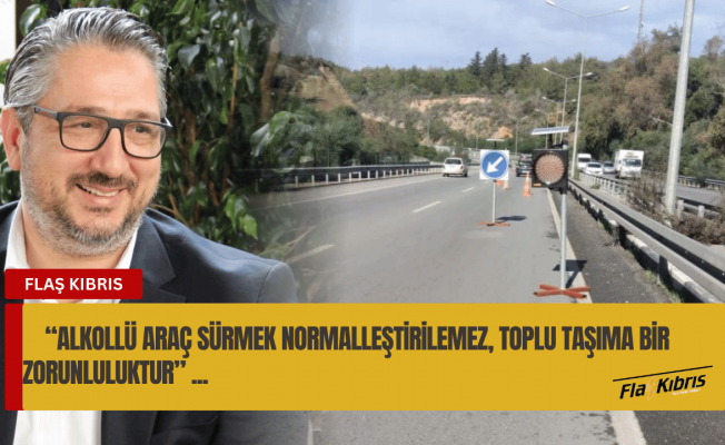 Murat Şenkul: Alkollü araç sürmek normalleştirilemez, toplu taşıma bir zorunluluktur