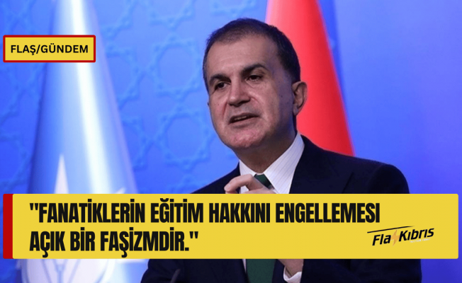 Ömer Çelik: KKTC'de öğrencinin kıyafetinden dolayı okula girmesinin engellemesini kınıyoruz