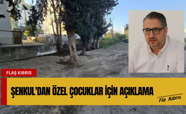 Şenkul "Özel çocuklarımızın ailelerinin ve öğretmenlerimizin talepleri bizim için emirdir"