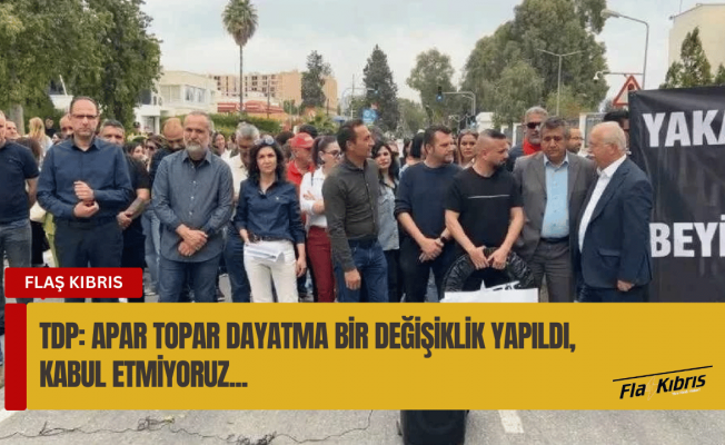 TDP: Apar topar dayatma bir değişiklik yapıldı, kabul etmiyoruz