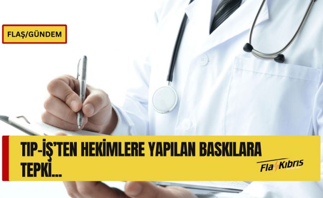 Tıp-İş: Hekimlere baskı yapmak suçtur, yasal haklarımızı savunacağız