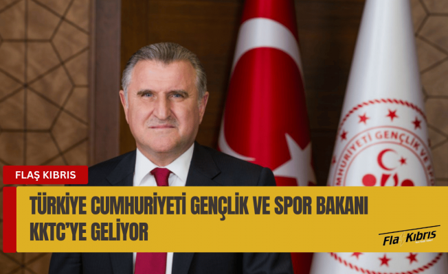 Türkiye Cumhuriyeti Gençlik ve Spor Bakanı KKTC’ye geliyor