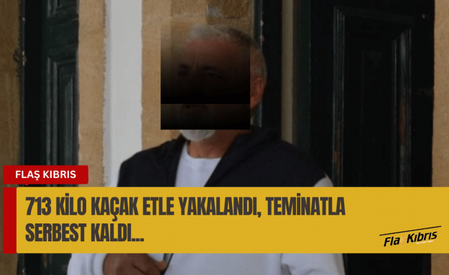 Ülkeye 713 kg kaçak et getiren zanlı teminatla serbest kaldı