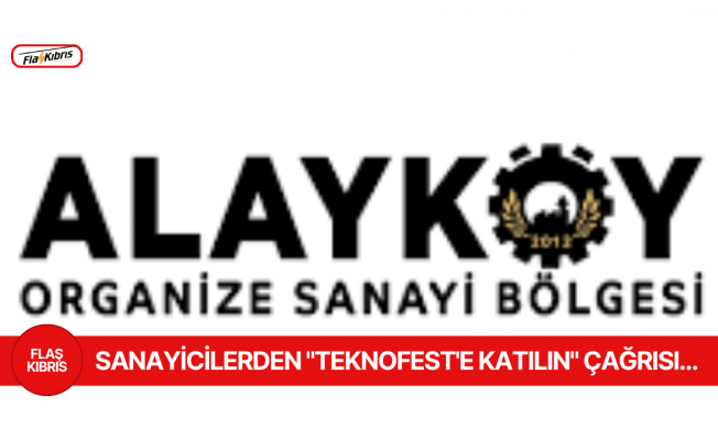 Alayköy Organize Sanayi Bölgesi Sanayicilerinden "TEKNOFEST'e katılın" çağrısı...