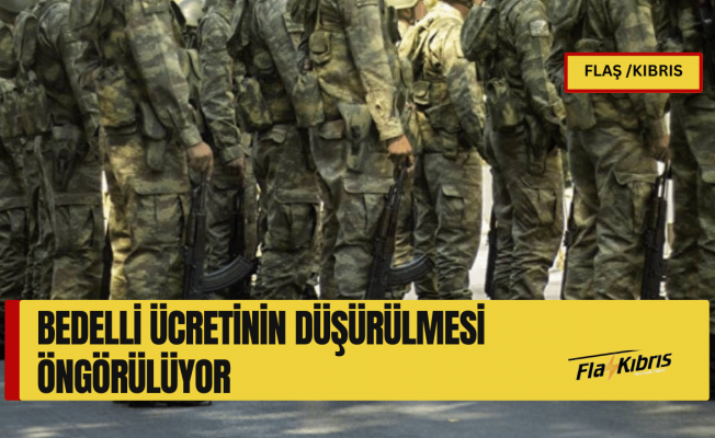 CTP öneriyi sundu: Bedelli ücretinin düşürülmesi öngörülüyor