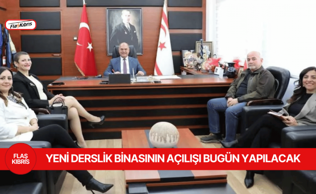 Değirmenlik Lisesi yeni derslik binasının açılışı bugün yapılacak