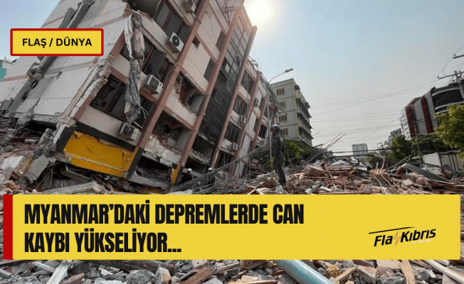 Myanmar’daki depremlerde can kaybı sayısı 3 bin 85’e yükseldi