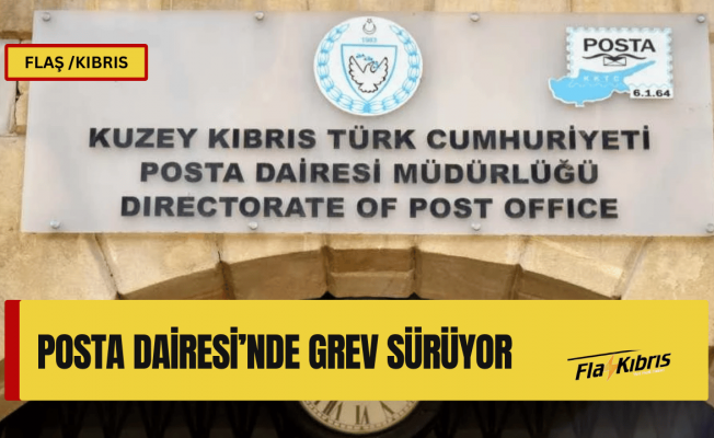 Posta Dairesi’nde grev sürüyor