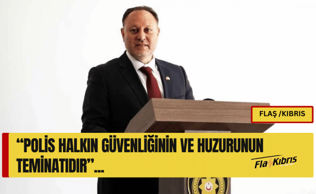 Ziya Öztürkler: Polis halkın güvenliğinin ve huzurunun teminatıdır