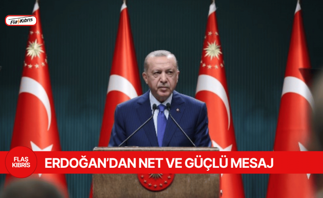 Erdoğan: Anavatan ve garantör olarak Kıbrıs Türk halkına ve KKTC’ye olan sarsılmaz desteğimizi tekrar teyit ettik