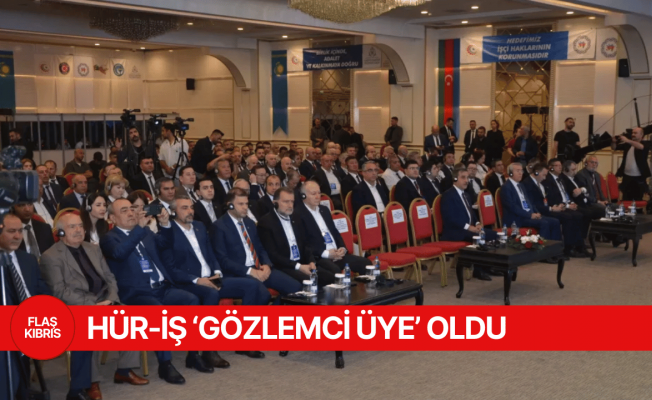 HÜR-İŞ, Türk Devletleri Sendikalar Teşkilatı’na ‘gözlemci üye’ oldu