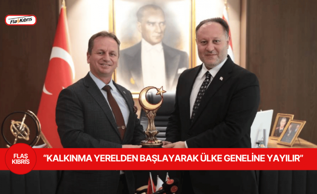 Öztürkler: Kalkınma yerelden başlayarak ülke geneline yayılır