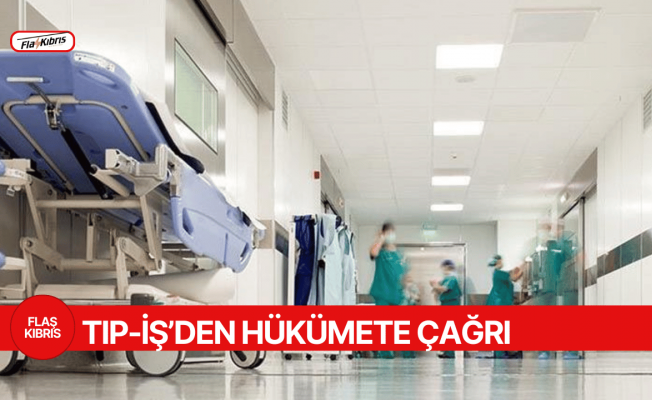 Tip-İş’ten hükümete nöbet ve ek çalışma ödeneklerinin ödenmesi için çağrı