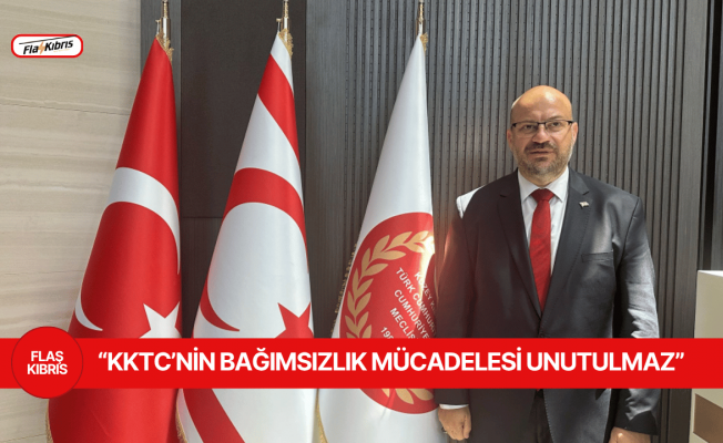 UBP Milletvekili Küçük: KKTC’nin bağımsızlık mücadelesi unutulmaz