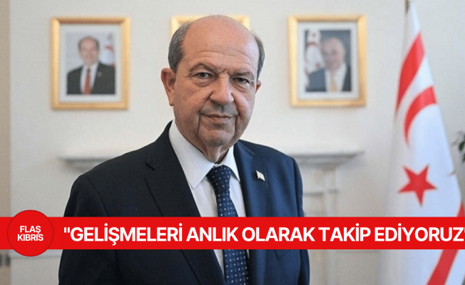 Cumhurbaşkanı Tatar: Askeri yetkililerimizle gelişmeleri anlık olarak takip ediyoruz