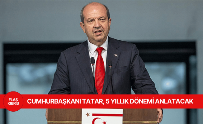 Cumhurbaşkanı Tatar, hedeflerini ve kazanımlarını anlatacak
