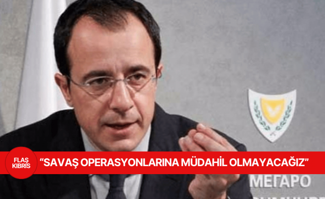 Hristodulidis: Savaş operasyonlarına müdahil olmayacağız