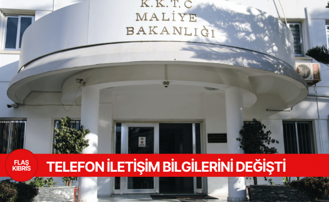 Maliye Bakanlığı, telefon iletişim bilgilerini değiştirdi